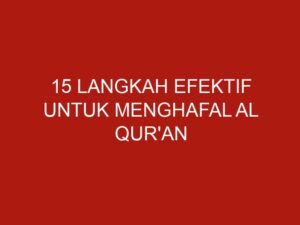 15 Langkah Efektif Untuk Menghafal Al Qur’an