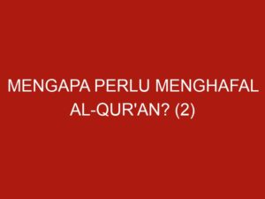 Mengapa Perlu Menghafal Al-Qur’an? (2)