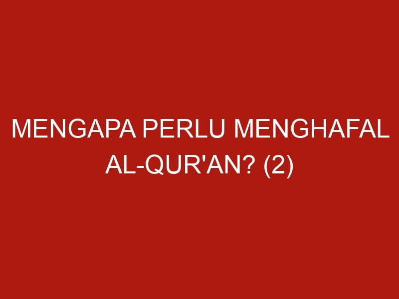 mengapa perlu menghafal al quran 2 966 1