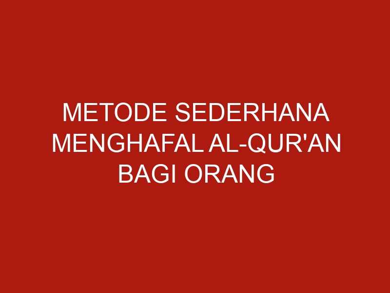 metode sederhana menghafal al quran bagi orang sibuk 59 1