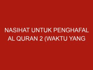 Nasihat Untuk Penghafal Al Quran 2 (Waktu Yang Dibutuhkan Untuk Menghafal)