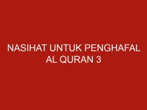 Nasihat Untuk Penghafal Al Quran 3