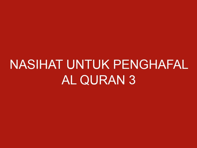 nasihat untuk penghafal al quran 3 1072 1