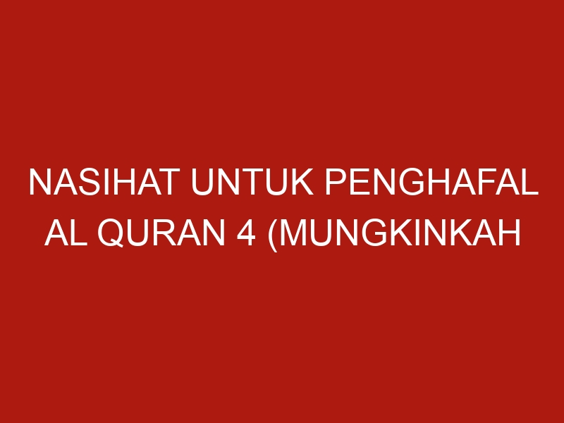 nasihat untuk penghafal al quran 4 mungkinkah orang yang lemah kecerdasannya menghafal al quran 1076 1