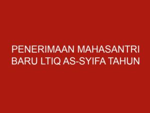 penerimaan mahasantri baru ltiq as syifa tahun ajaran 2022 2023 5082