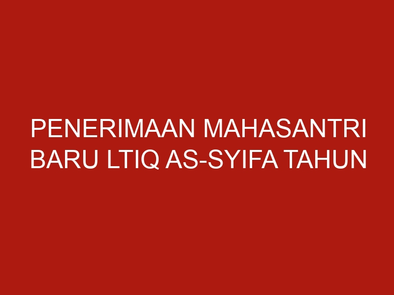 penerimaan mahasantri baru ltiq as syifa tahun ajaran 2022 2023 5082