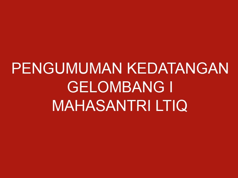 pengumuman kedatangan gelombang i mahasantri ltiq as syifa semester ganjil t a 2020 2021 4170