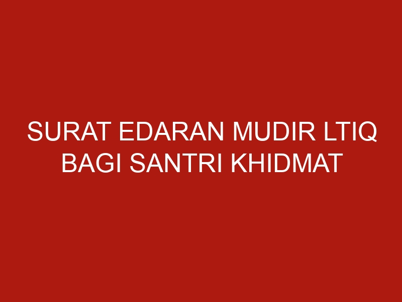 surat edaran mudir ltiq bagi santri khidmat 1232 1