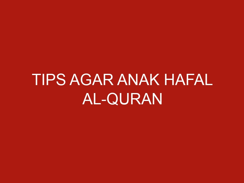 tips agar anak hafal al quran 45 1